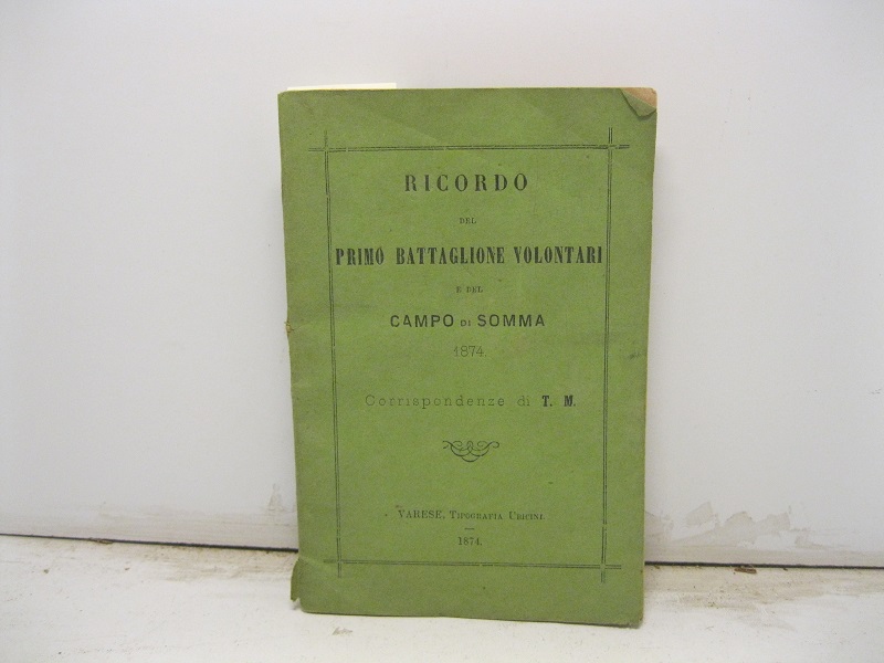 Ricordo del primo battaglione volontari e del campo di Somma 1874. Corrispondenze di T. M.